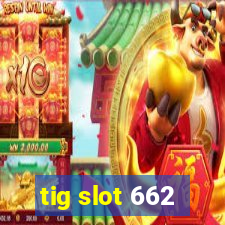 tig slot 662